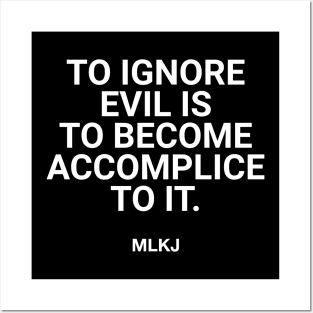 To Ignore Evil Is To Become Accomplice To It. Posters and Art